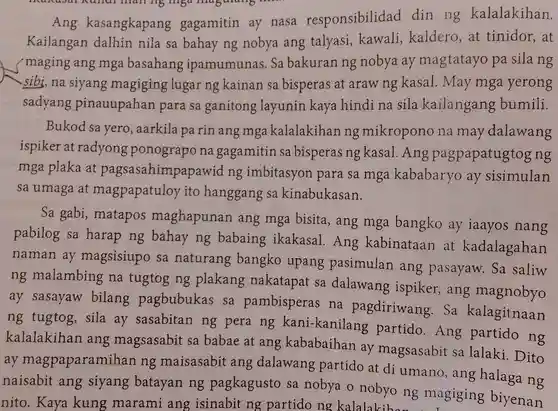 Ang kasangkapang gagamitin ay nasa responsibilidad din ng kalalakihan. Kailangan dalhin nila sa bahay ng nobya ang talyasi, kawali, kaldero, at tinidor, at maging ang mga basahang ipamumunas. Sa bakuran ng nobya ay magtatayo pa sila ng sibi, na siyang magiging lugar ng kainan sa bisperas at araw ng kasal. May mga yerong sadyang pinauupahan para sa ganitong layunin kaya hindi na sila kailangang bumili. Bukod sa yero, aarkila pa rin ang mga kalalakihan ng mikropono na may dalawang ispiker at radyong ponograpo na gagamitin sa bisperas ng kasal. Ang pagpapatugtog ng mga plaka at pagsasahimpapawid ng imbitasyon para sa mga kababaryo ay sisimulan sa umaga at magpapatuloy ito hanggang sa kinabukasan. Sa gabi, matapos maghapunan ang mga bisita, ang mga bangko ay iaayos nang pabilog sa harap ng bahay ng babaing ikakasal. Ang kabinataan at kadalagahan naman ay magsisiupo sa naturang bangko upang pasimulan ang pasayaw. Sa saliw ng malambing na tugtog ng plakang nakatapat sa dalawang ispiker, ang magnobyo ay sasayaw bilang pagbubukas sa pambisperas na pagdiriwang. Sa kalagitnaan ng tugtog, sila ay sasabitan ng pera ng kani-kanilang partido. Ang partido ng kalalakihan ang magsasabit sa babae at ang kababaihan ay magsasabit sa lalaki. Dito ay magpaparamihan ng maisasabit ang dalawang partido at di umano, ang halaga ng naisabit ang siyang batayan ng pagkagusto sa nobya o nobyo ng magiging biyenan