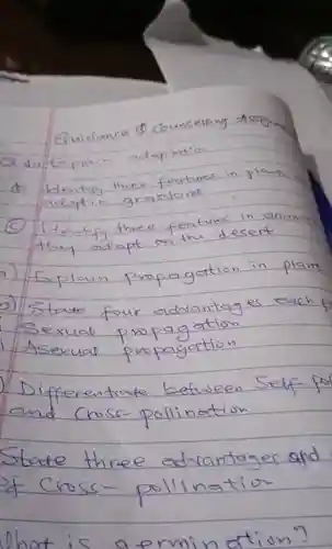 adaptatio
 three features
 fift features
 in propagetion in plant
 four vantages each f
 e between Self-po pollination
 State three educantoger and of cross-poll
 ohat is aermi ination?