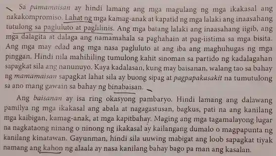 Sa pamainaisan ay hindi lamang ang mga magulang ng mga ikakasal ang nakakompromiso. Lahat ng mga kamag-anak at kapatid ng mga lalaki ang inaasahang tutulong sa pagiuluto at paglilinis. Ang mga batang lalaki ang inaasahang iigib, ang mga dalagita at dalaga ang namamahala sa paghahain at pag-iistima sa mga bisita. Ang mga may edad ang mga nasa pagluluto at ang iba ang maghuhugas ng mga pinggan. Hindi nila mahihiling tumulong kahit sinoman sa partido ng kadalagahan sapagkat sila ang nanunuyo. Kaya kadalasan, kung may baisanan, walang tao sa bahay ng mamamaisan sapagkat lahat sila ay buong sipag at pagpapakasakit na tumutulong sa ano mang gawain sa bahay ng binabaisan. Ang baisanan ay isa ring okasyong pambaryo. Hindi lamang ang dalawang pamilya ng mga ikakasal ang abala at nagagastusan, bagkus, pati na ang kanilang mga kaibigan, kamag-anak, at mga kapitbahay. Maging ang mga tagamalayong lugar na nagkataong ninang o ninong ng ikakasal ay kailangang dumalo o magpapunta ng kanilang kinatawan. Gayunman, hindi sila uwing mabigat ang loob sapagkat tiyak namang ang kahon ng alaala ay nasa kanilang bahay bago pa man ang kasalan.