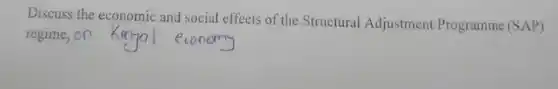 Discuss the economic and social effects of the Structural Adjustment Programme (SAP) regime, on