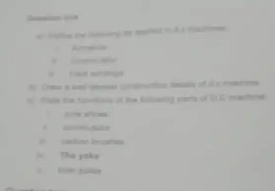 Ouestion ant i. Amature 6. Commutator a. Field windings c) State the functions of the following parts of D.C machine. i. pole shoes i. commutator carbon brushes iv. The yoke V Inter poles