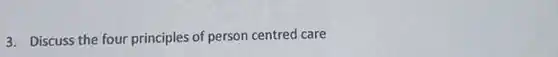 3. Discuss the four principles of person centred care