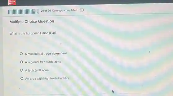 Multiple Choice Question
 What is the European Union (EU)?
 A multilateral trade agreement
 A regional free-trade zone
 A high tariff zone
 An area with high trade barriers