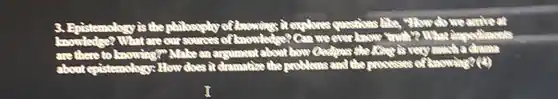 Epistemology is the philosophy of knowings? explores questions like ","lowdo we ambest What are our sources of Znowledge? Can we ever to Whating are there to knowing?"Make an argumentabout how Octoras the Kong is very much a clama about c  How does it dramating the problems and the processes