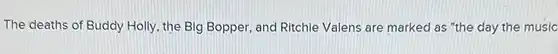 The deaths of Buddy Holly, the Big Bopper, and Ritchie Valens are marked as "the day the music