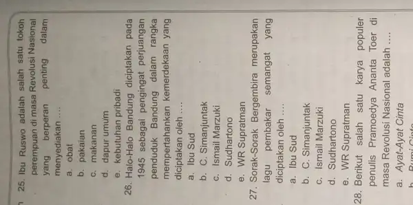 25. Ibu Ruswo adalah salah satu tokoh perempuan di masa Revolusi Nasional yang berperan penting dalam menyediakan __ a. obat b. pakaian C. makanan