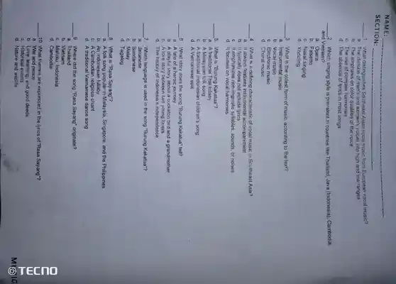 NAME:
SECTION:
__
3.What distinguishes Southeast Asian vocal music from European vocal music?
.The men's and women's voices into high and low ranges
D.The emphasis on color qualities of the voice
C. The use of compiex harmonies
d.The absence of lyrics in most songs
__ 2.Which singing style is prevalent in countries like Thailand Java (Indonesia)Cambodia,
and Vietnam?
a
b. Falsetto
C. Nasal singing
d. Yodeling
__
3.What is the oldest form of music , according to the text?
a instrumental music
b. Vocal music
c Electronic music
d. Choral music
__
4. What is a defining characteristi of vocal music in Southeast Asia?
a. It always features instrumental accompaniment
b. it typically does not include lyrics
C.It emphasizes non-linguisti syllables sounds.or noises
d. It focuses on vocal harmonies
__
5.What is "Burung Kakatua"?
a. A traditional Thai lullaby
A Malaysian icik song
C. A Indonesian children's song
d.A Vietnames epic
__
6.What story does the song "Burung Kakatua'tell?
a. A tale of a heroic journey
b. A playful story about a cockatoo bird and a grandmother
C.Alove story between two young lovers
d. The history of Indonesia's independence
__
7.Which language is used in the song "Burung Kakatua"?
a . Javanese
b Sundanese
C. Malay
d. Tagalog
__
8. What is "Rasa Sayang"?
a. Afolk song popular in Malaysia Singapore and the Philippines
An Indonesian lullaby
C.A Cambodian religious chant
d.traditional Vietnamese dance song
__
9. Where did the song "Rasa Sayang"originate?
a. Thailand
b. Vietram
C. Maluku , Indonesia
d . Cambodia
__
10.What themes are expressed in the lyrics of Rasa Sayang"?
a. War and peace
b.Love , learning, and good deeds
C. Historical events
d. Nature and wildlife