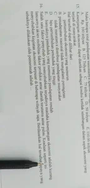 A. Rp . 100 trilyun B 125 Trilyun C. 75 trilyun D. 50 trilyun E. Maka berapa total pendapatan naslonalnya apaona me 15 .