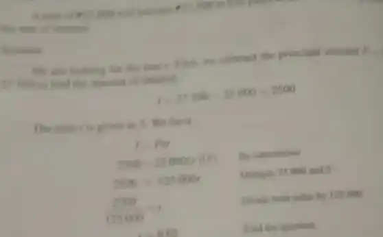 the room of insures!
Asianism
We are looking for subwart the principal amount
pal
It soo so find the answers of untiment
t=27.500-25000=2500
The time is given is 1. We have
1-Prt
2500=25000(r)(5)
2500=125000r
Multiply 25 000 and 5
125000
(2500)/(125000)=r
Find the quetient