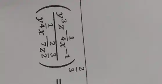 ((y^3z^-frac (1)/(4)x^-1)(y^(1)/(4)x^-(2)/(7)z^(3)/(2)))^(2)/(3)=