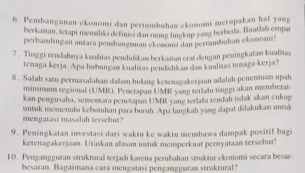 6. Pembangunan ekonomi dan pertumbuhan ekonomi merupat Buatlah empat berkaitan.tetapi memiliki definisi dan ruang lingkup yang berbeda. Buatlah empat perbandingan antara pembangunan ekonomi dan