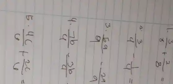 (3)/(8)+(2)/(8)=
(3)/(4)-(1)/(4)=
3
(59)/(9)cdot (29)/(9)
4.
(7b)/(4)=3b
5.
(4c)/(6)+(2c)/(6)=