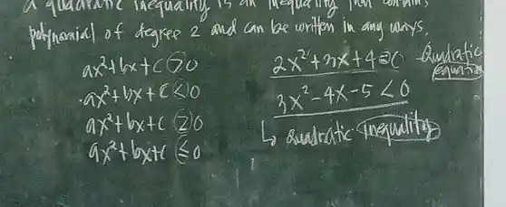 is an mequa my contains
polynomial o and can be writen in any ways
ax^2+6x+cgt 0	2x^2+2x+4=0
mx+bx+cleqslant 0	3x^2-4x-5lt 0
ax^2+bx+c(2)0
9x+6x+1leqslant 0