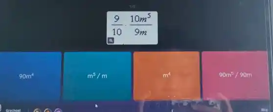 (9)/(10)cdot (10m^5)/(9m)
Q
90m^4
m^5/m
m^4
90m^5/90m