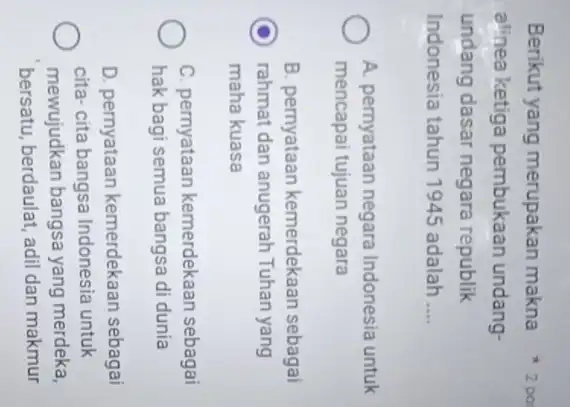 alinea ketiga pembukaan undang- undang dasar negara republik Indonesia tahun 1945 adalah __ A. pernyataan negara Indonesia untuk mencapai tujuan negara B. pernyataan kemerdekaan