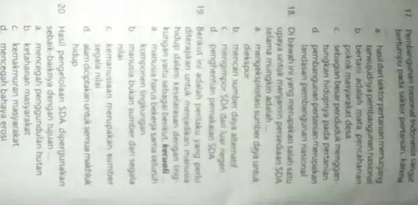 17. Pembangunan nasional Indonesia sangat bertumpu pada sektor pertanian karena a. hasildarisektorpertanian menunjang terwujudnya pembangunan nasional b. bertani adalah mata pencaharian pokok masyarakat desa