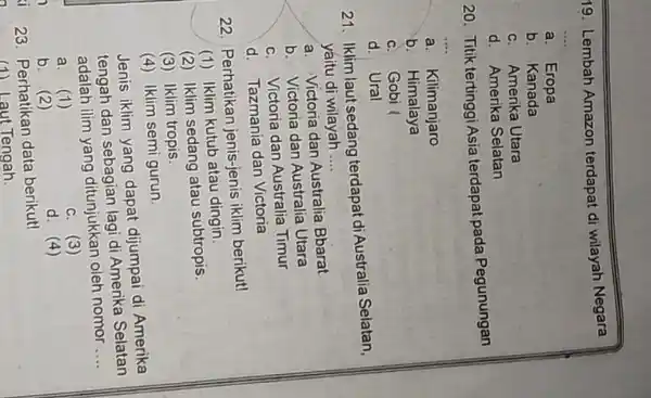 i 19. Lembah Amazon terdapat di wilayah Negara __ a. Eropa b. Kanada c. Amerika Utara d. Amerika Selatan 20. Titik tertinggi Asia terdapat