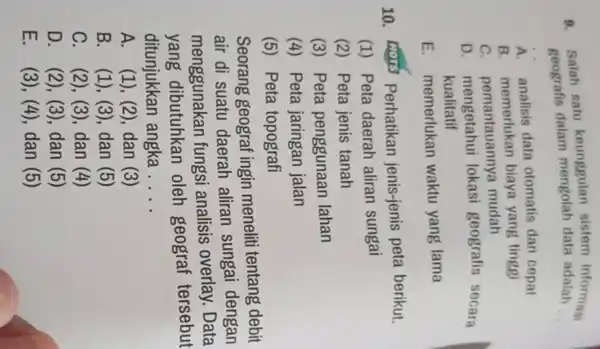 9. Salah satu keunggulan sistem informasi geografis dalam mengolah data adalah __ __ A analisis data otomatis dan cepat B. memerlukan biaya yang tinggi