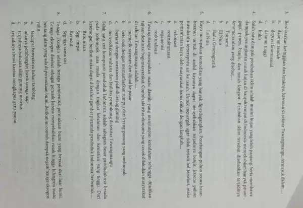 3. Berdasarkan ketinggian dan letaknya, kawasan di sekitar Tawangmangu, termasuk dalam __ a. dataran rendah b. depresi kontinental c. dataran tinggi d. bukit 4.